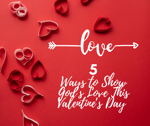 5 Ways to Show God's Love This Valentine's Day 